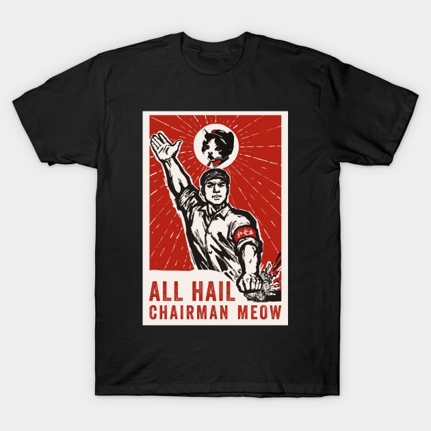 All Hail Chairman Meow T-Shirt by n23tees